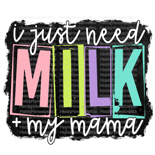 I Just Need Milk & My Mama Toddler - Cheat Clear Waterslide™ or White Cast Sticker