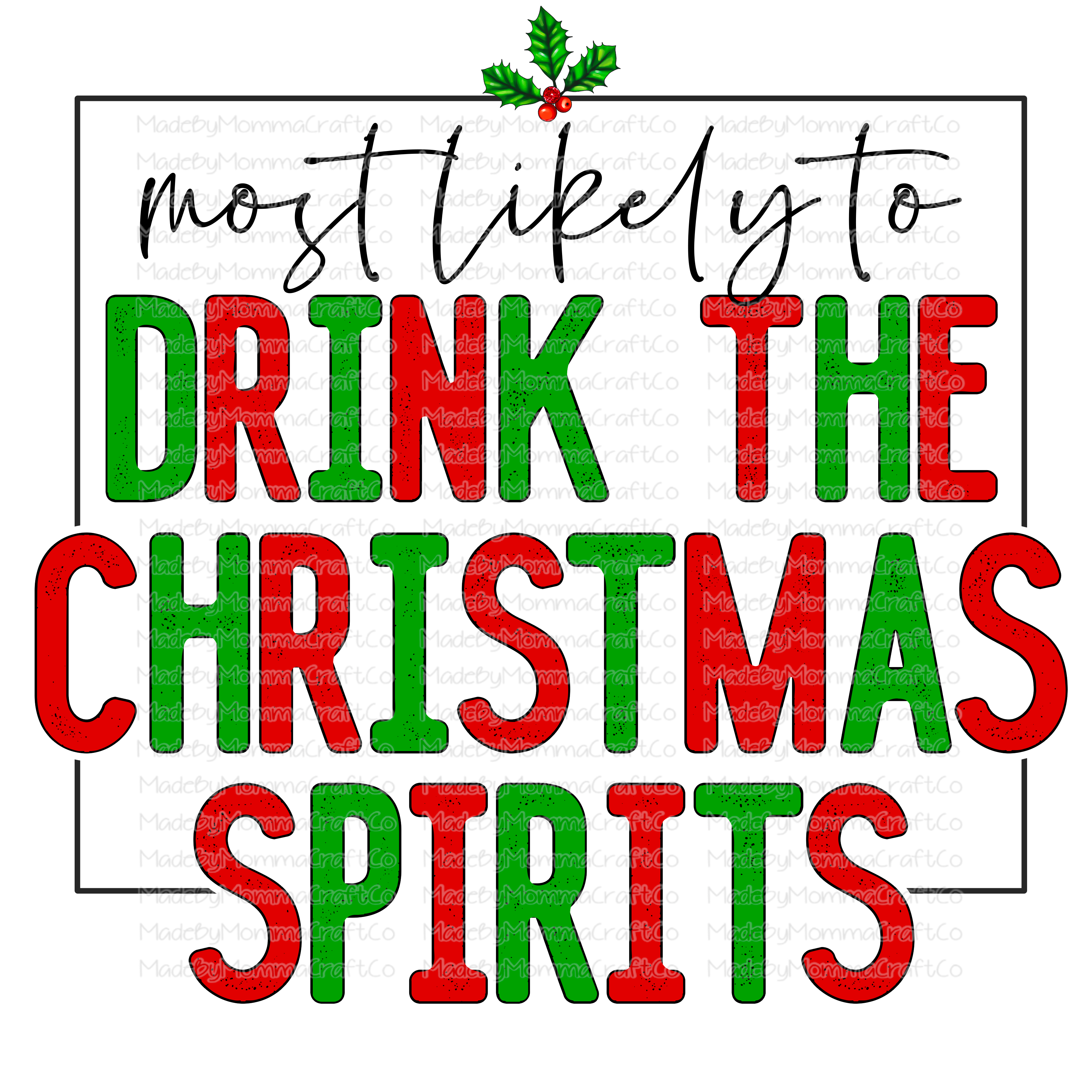 Most Likely To Drink The Christmas Sipirts - Christmas - Cheat Clear Waterslide™ or White Cast Sticker