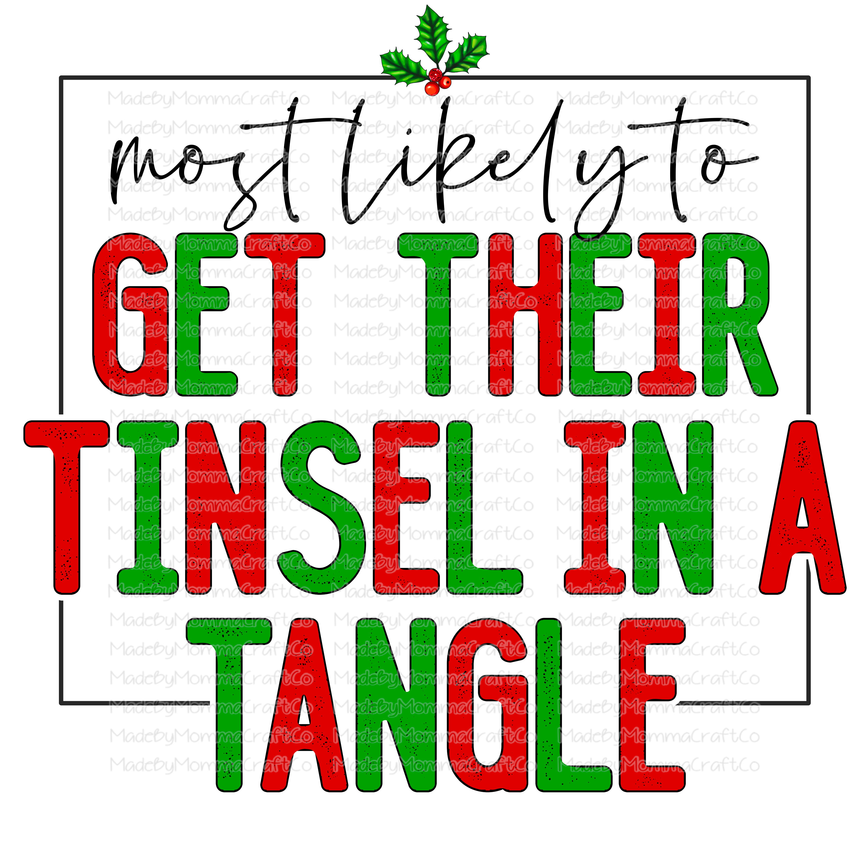 Most Likely To Get Their Tinsel In A Tangle - Christmas - Cheat Clear Waterslide™ or White Cast Sticker