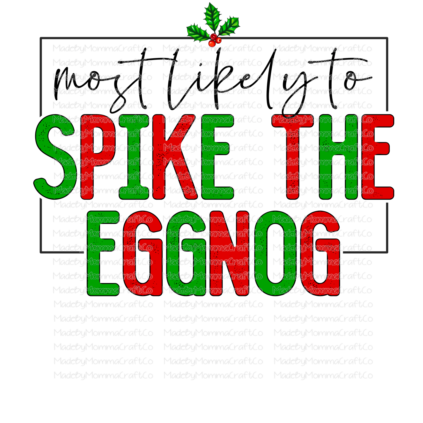 Most Likely To Spike The Eggnog - Christmas - Cheat Clear Waterslide™ or White Cast Sticker