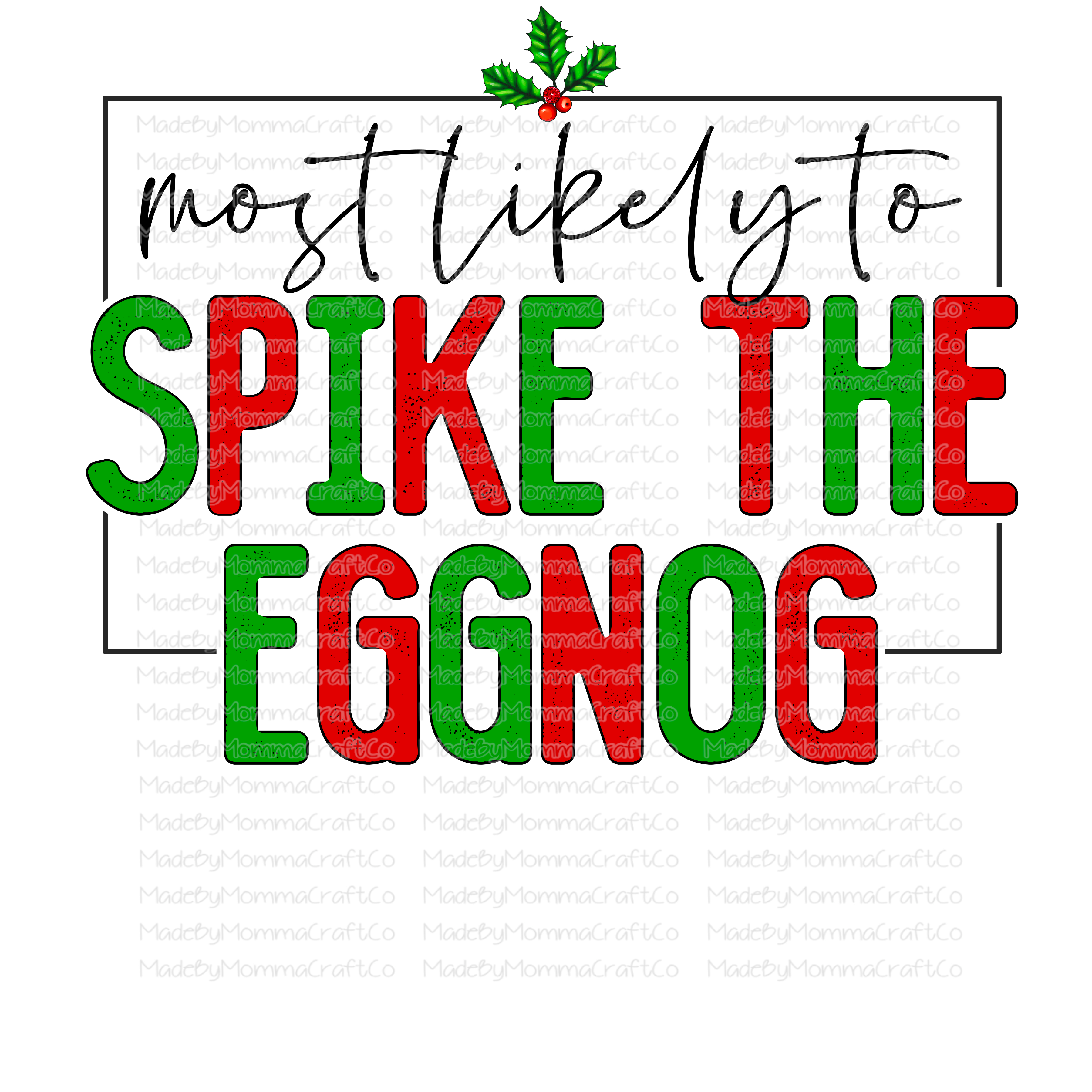 Most Likely To Spike The Eggnog - Christmas - Cheat Clear Waterslide™ or White Cast Sticker