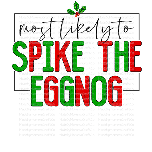 Most Likely To Spike The Eggnog - Christmas - Cheat Clear Waterslide™ or White Cast Sticker