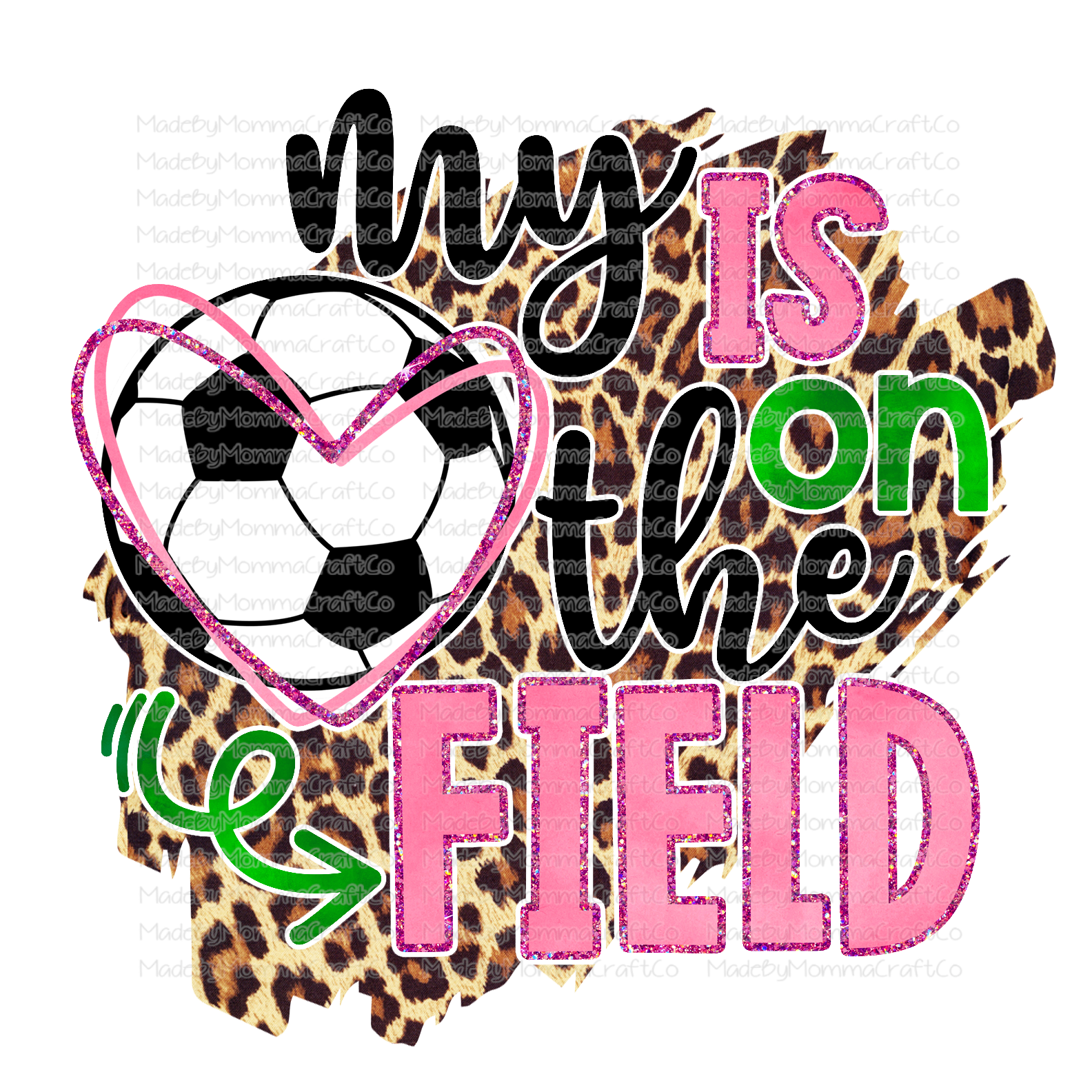 My Heart Is On The Field - Soccer - Leopard - Cheat Clear Waterslide™ or White Cast Sticker