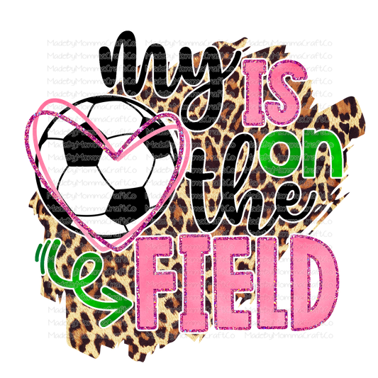 My Heart Is On The Field - Soccer - Leopard - Cheat Clear Waterslide™ or White Cast Sticker