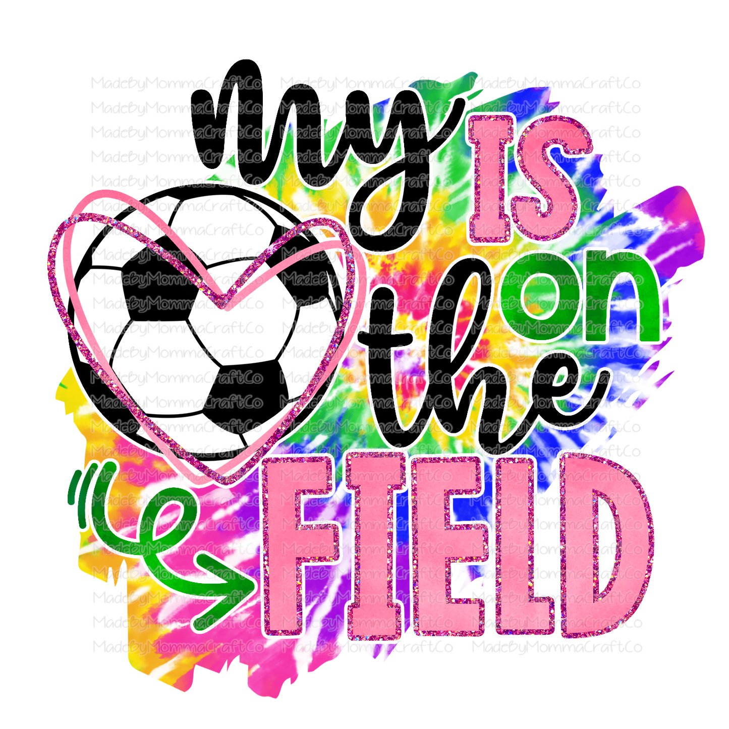 My Heart Is On The Field - Soccer - Tie Dye - Cheat Clear Waterslide™ or White Cast Sticker