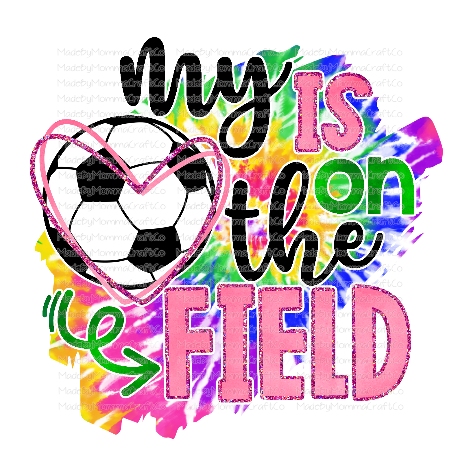 My Heart Is On The Field - Soccer - Tie Dye - Cheat Clear Waterslide™ or White Cast Sticker