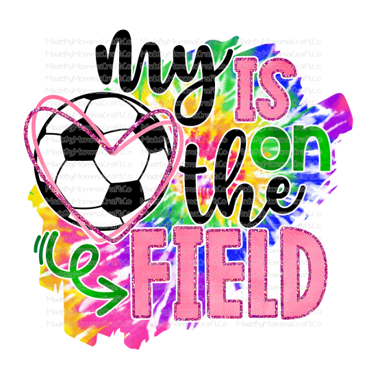 My Heart Is On The Field - Soccer - Tie Dye - Cheat Clear Waterslide™ or White Cast Sticker