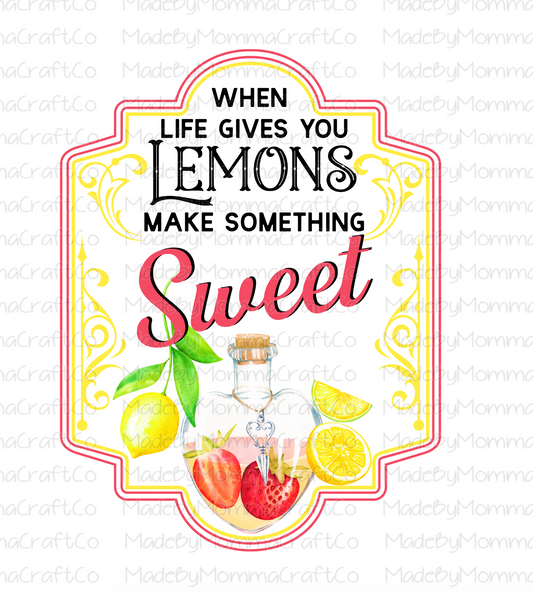 When Life Gives You Lemons Make Something Sweet -Cheat Clear Waterslide™ or White Cast Sticker