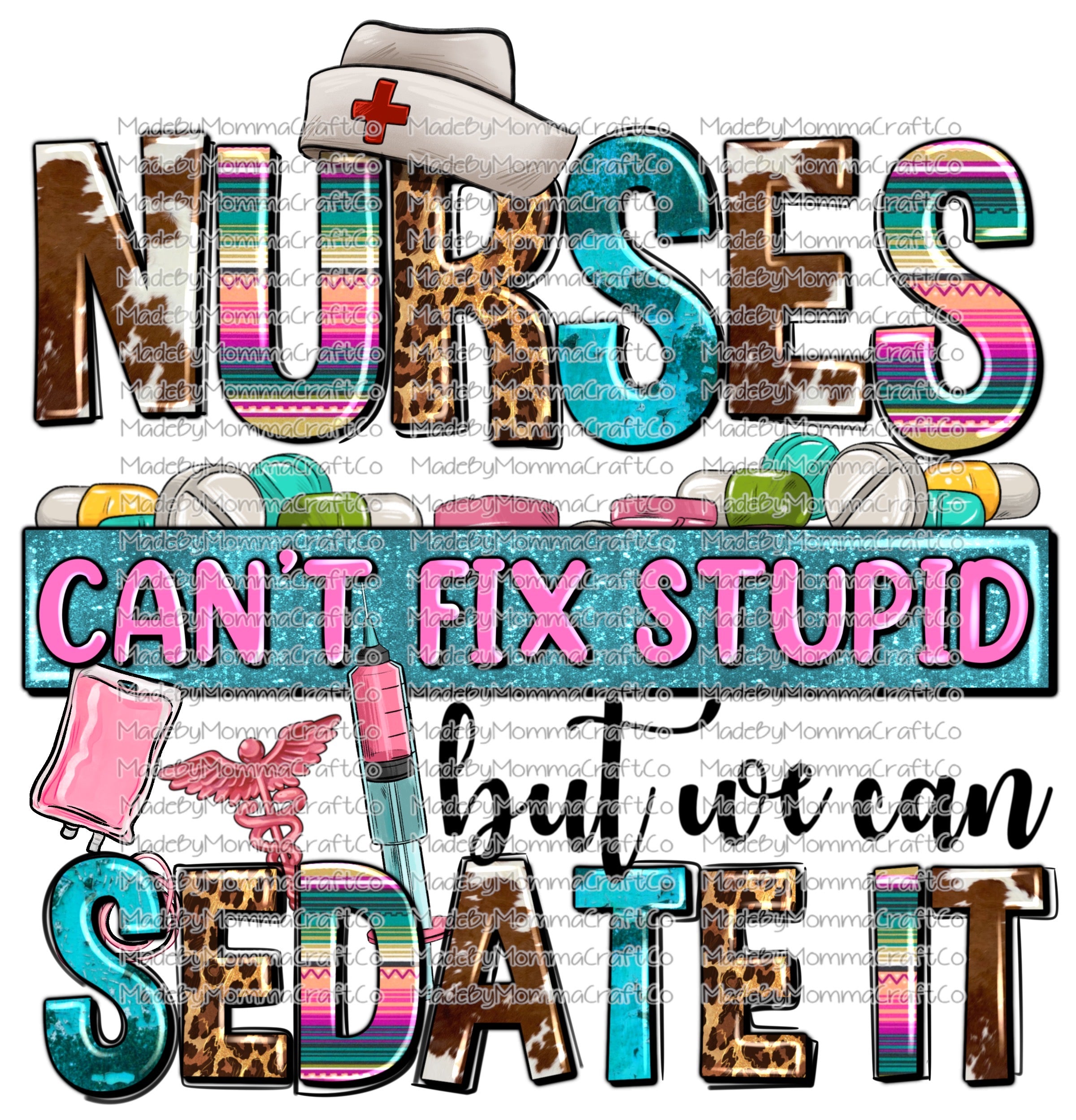 nurses cant fix stupid but we can sedate it - Cheat Clear Waterslide™ or UV DTF Sticker