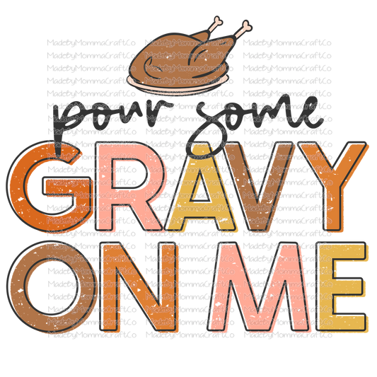 pour some gravy on me colorful thanksgiving -Cheat Clear Waterslide™ or White Cast Sticker