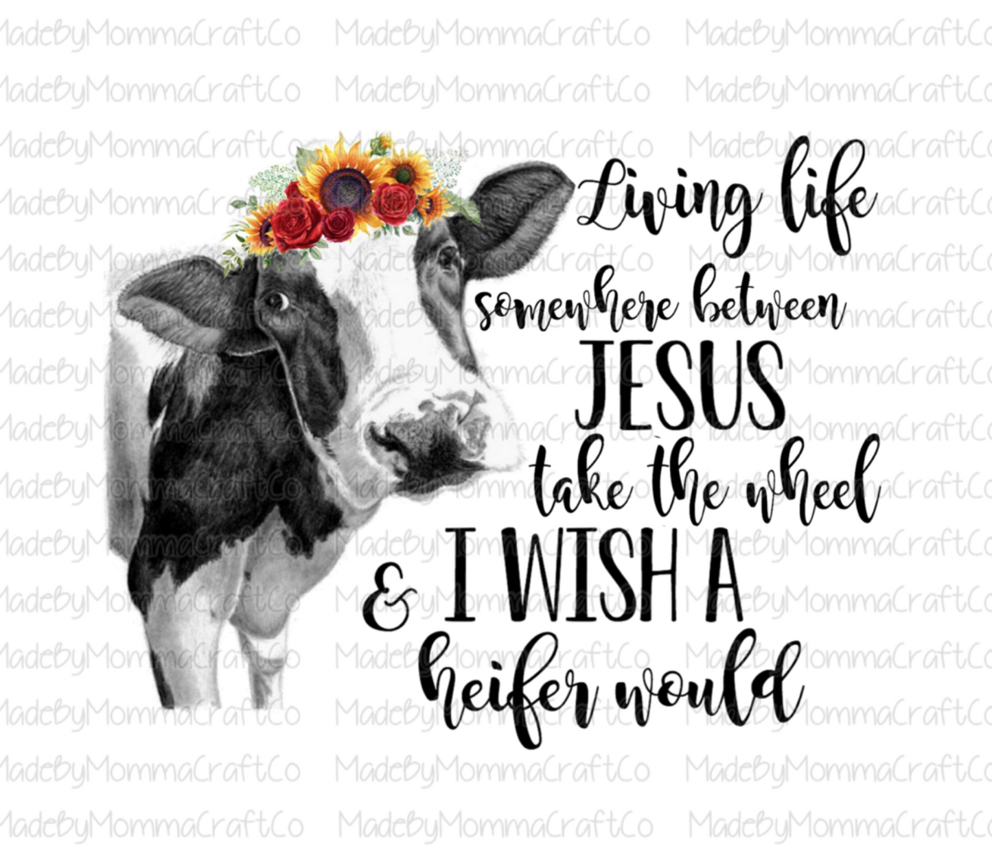 Jesus take the wheel heifer - I wish a heifer would - Cheat Clear Waterslide™ or White Cast Sticker