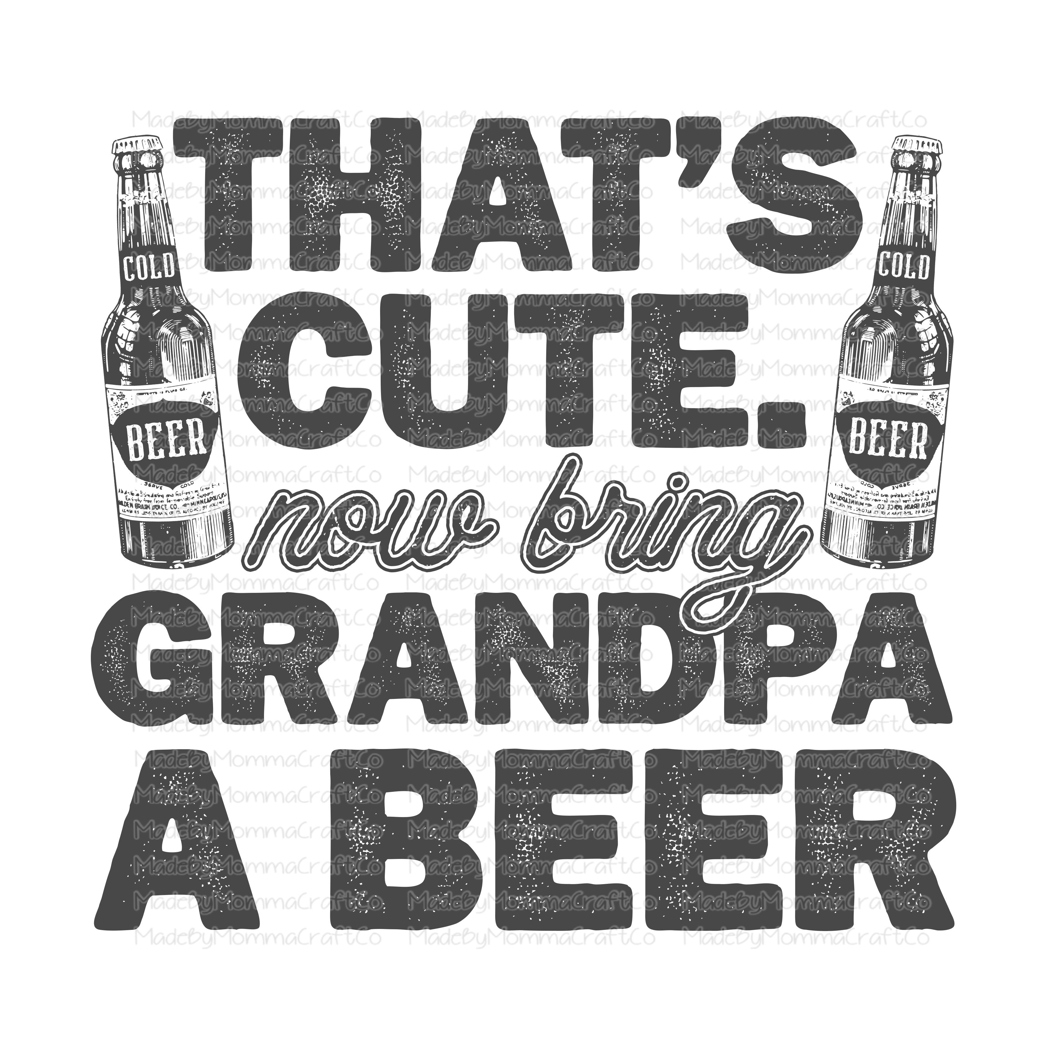 That&#39;s Cute Bring Grandpa A Beer - Cheat Clear Waterslide™ or White Cast Sticker