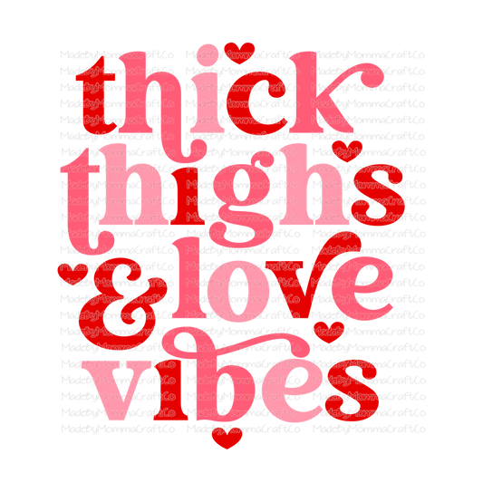 Thick Thighs Love Vibes Valentines Day - Cheat Clear Waterslide™ or White Cast Sticker