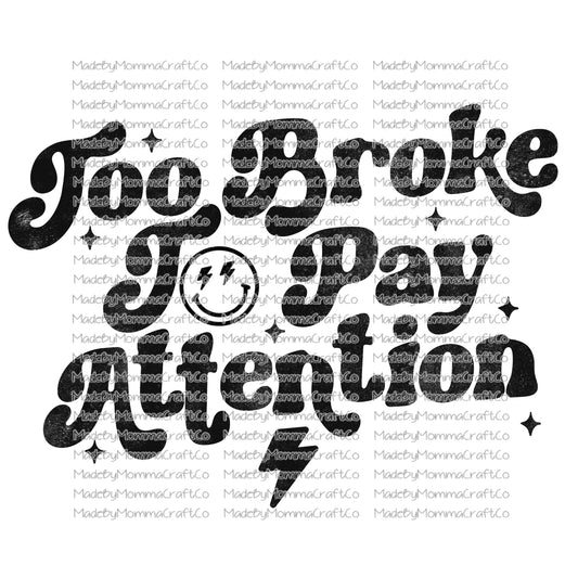 Too broke to pay attention retro sparkle wavy font - Cheat Clear Waterslide™ or Cheat Clear Sticker Decal or Shirt Sublimation