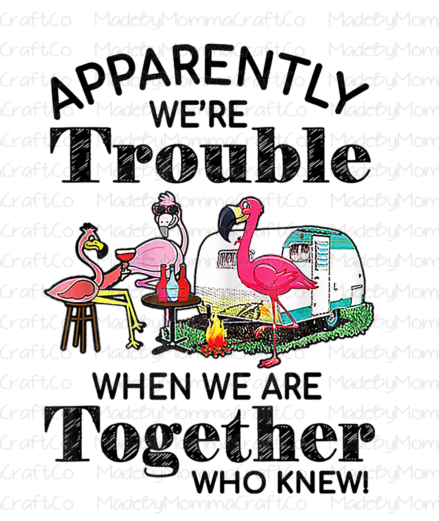 We&#39;re Trouble When We Are Together - Camping - Flamingo - Cheat Clear Waterslide™ or White Cast Sticker