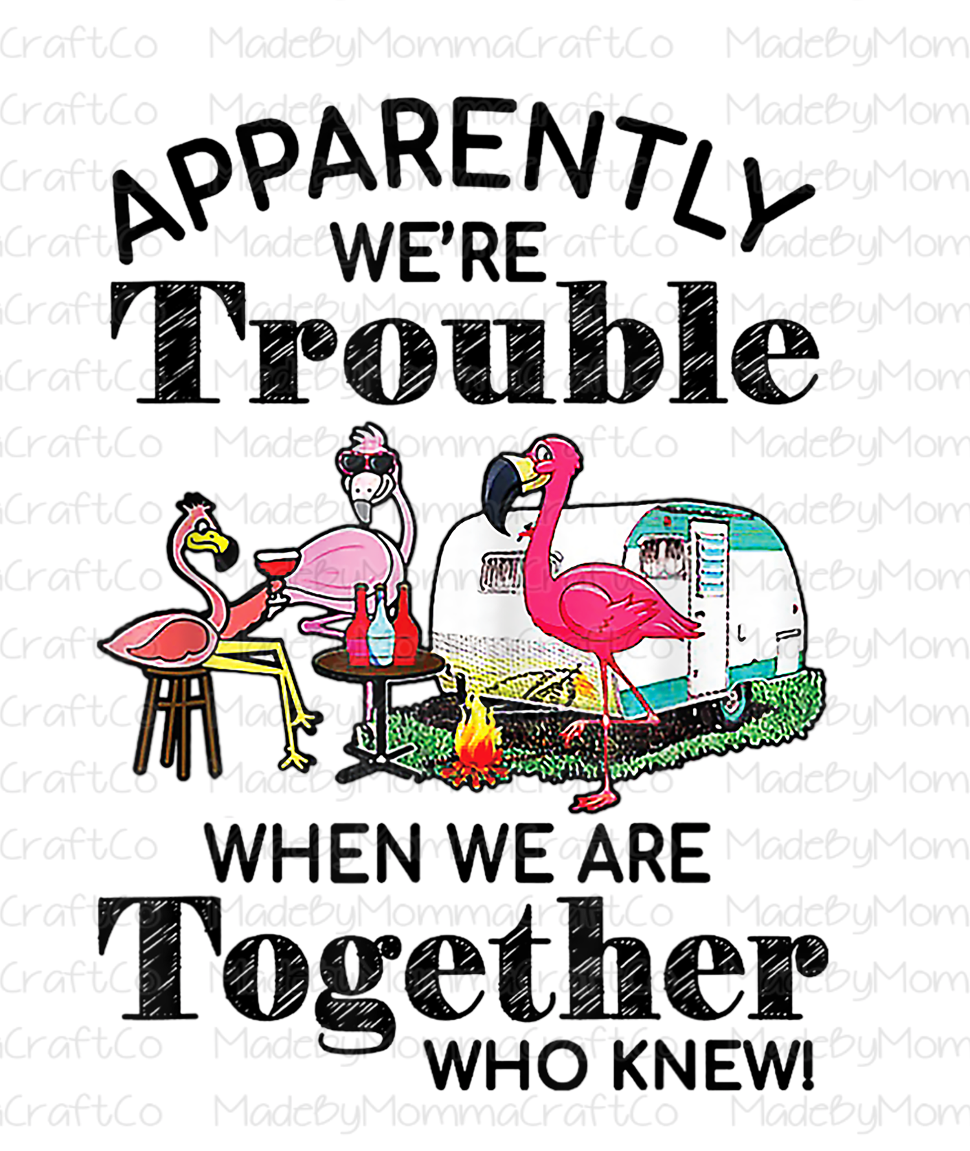 We're Trouble When We Are Together - Camping - Flamingo - Cheat Clear Waterslide™ or White Cast Sticker