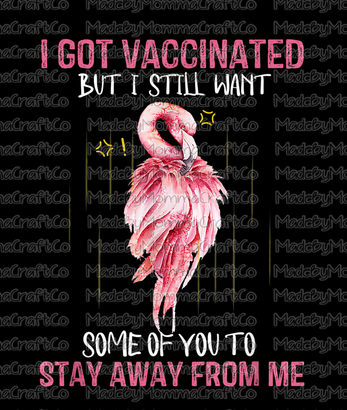 I Got Vaccinated But I Still Want Some Of You To Stay Away From Me - Flamingo - Cheat Clear Waterslide™ or White Cast Sticker