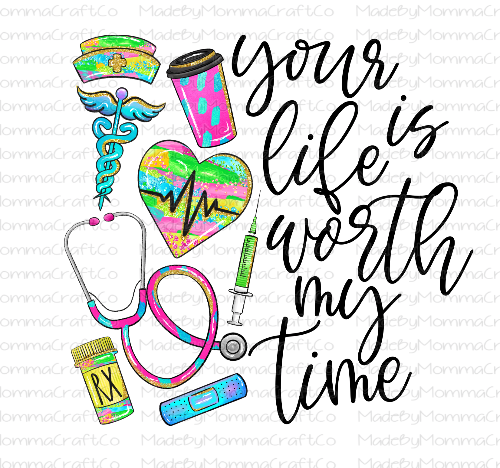 Your Life is Worth My Time Nurse RN CNA DR Medical Waterslide Decals - Laser Printed Clear