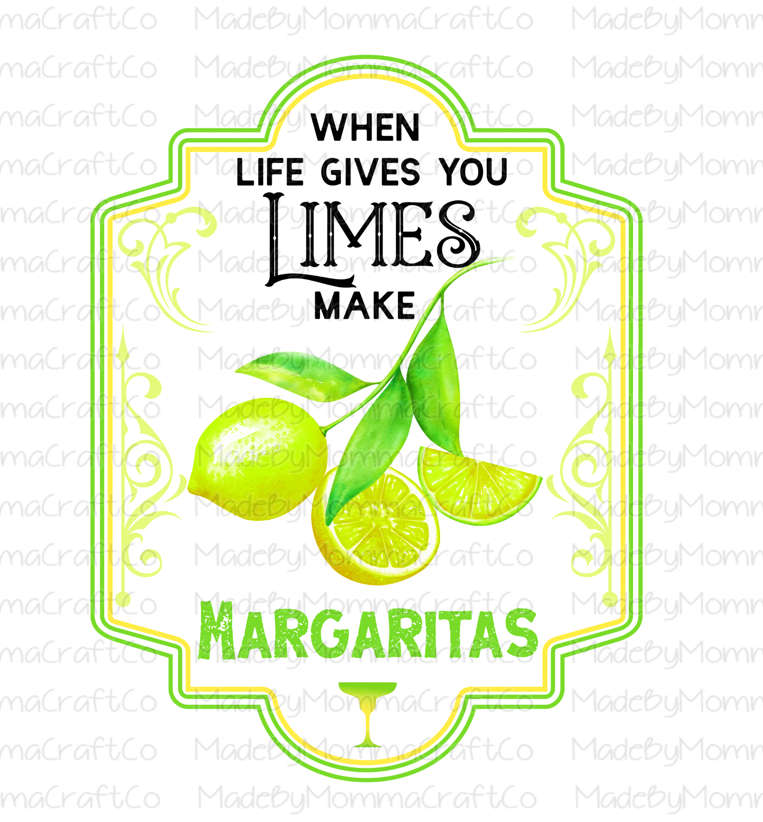 When Life Gives You Limes Make Margaritas -Cheat Clear Waterslide™ or White Cast Sticker