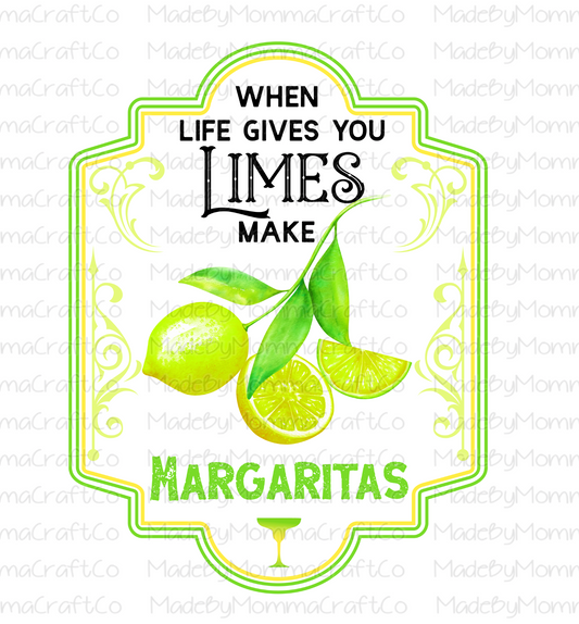 When Life Gives You Limes Make Margaritas -Cheat Clear Waterslide™ or White Cast Sticker