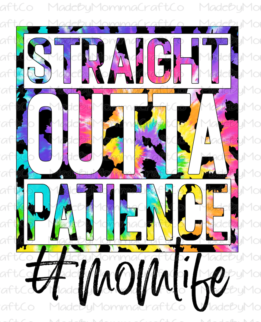 Straight Out Of Patience - Mom Life - Tie Dye - Cheat Clear Waterslide™ or White Cast Sticker